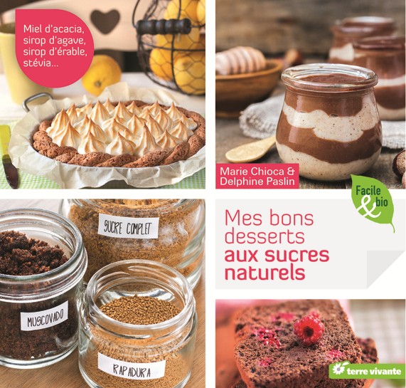 56 recettes Mes bons desserts aux sucres naturels