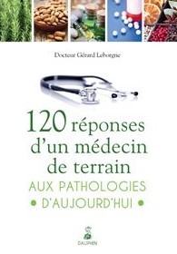 120 réponses d'un médecin de terrain aux pathologies d'aujourd'hui